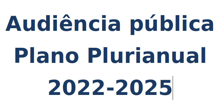 Audiência pública sobre a proposta de Plano Plurianual 2022-2025