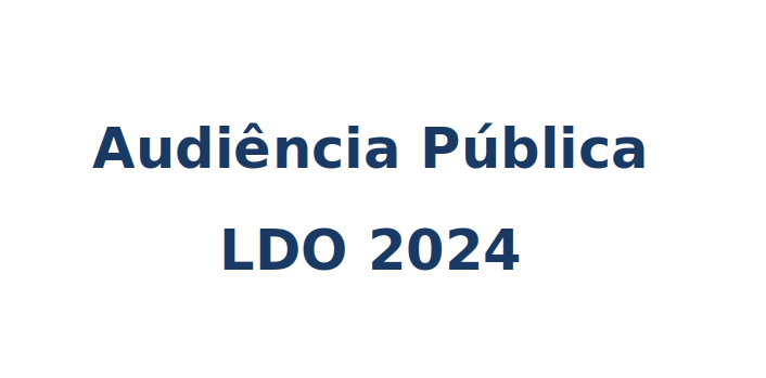 Audiência Pública tratará sobre a proposição de LDO para 2024