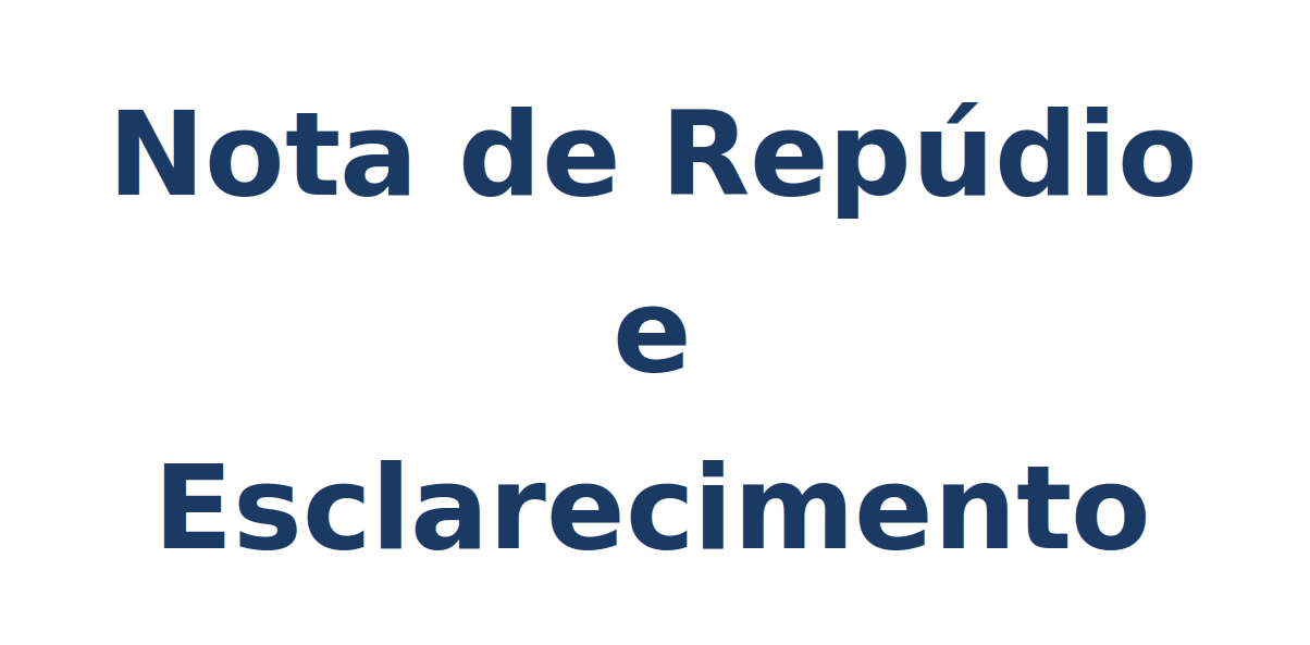 Nota de Repúdio e Esclarecimento